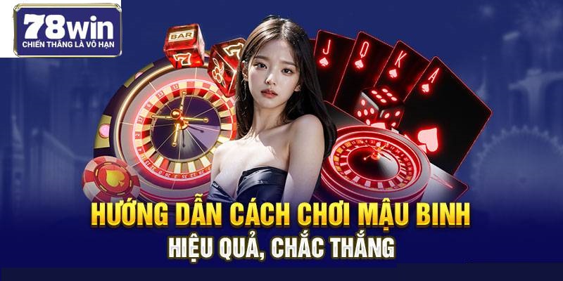 Hướng Dẫn Cách Chơi Mậu Binh Hiệu Quả, Chắc Thắng