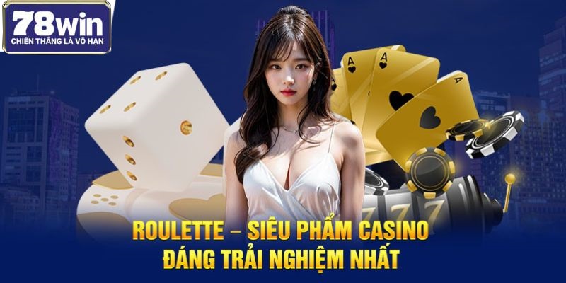 Roulette - Siêu Phẩm Casino Đáng Trải Nghiệm Nhất