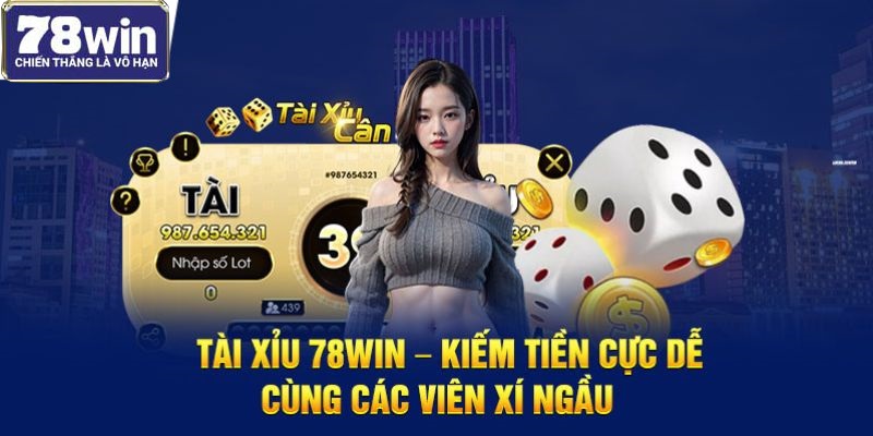 Tài Xỉu 78WIN - Kiếm Tiền Cực Dễ Cùng Các Viên Xí Ngầu