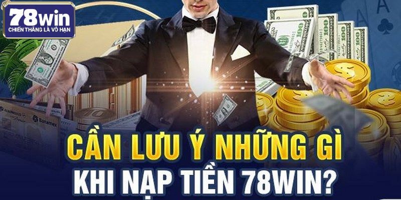 Lưu ý khi gửi tiền vào 78WIN